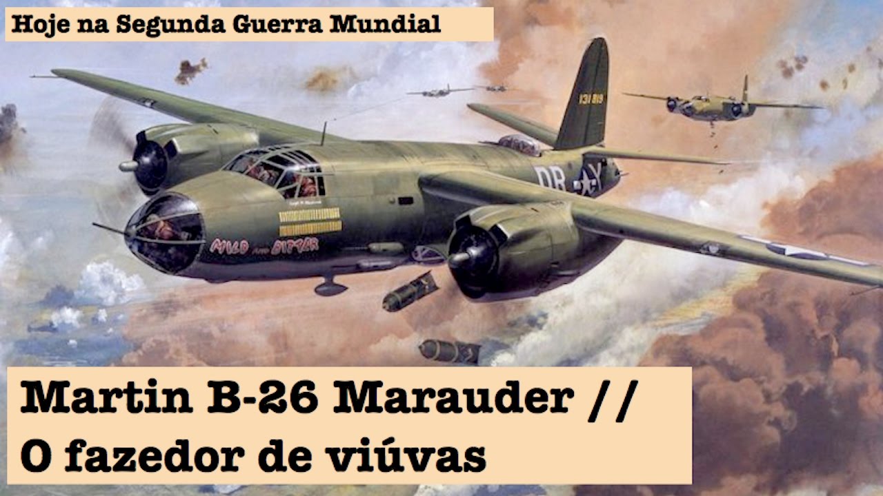Martin B-26 Marauder, o fazedor de viúvas