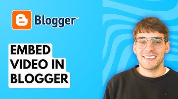 How to Embed Video in Blogger [2025 Guide]
