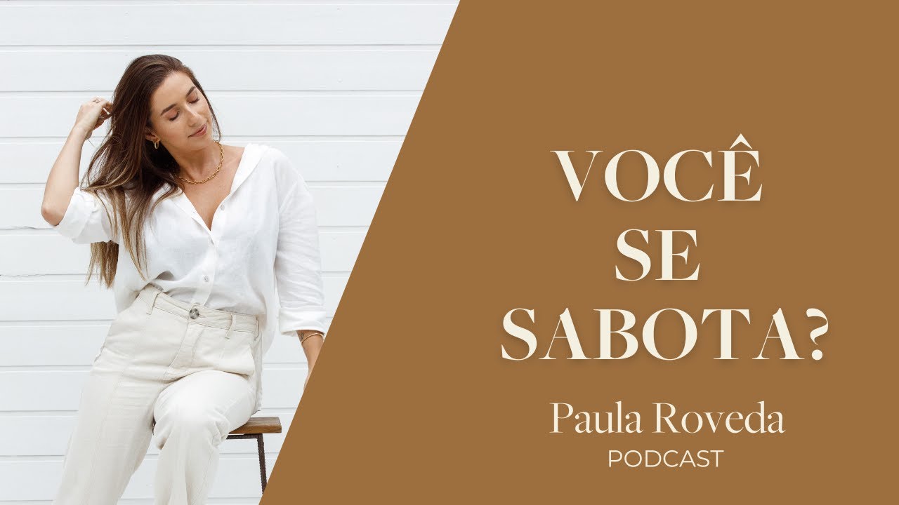 Como Vencer a Autossabotagem | Paula Roveda Podcast - Ep. 09 - YouTube
