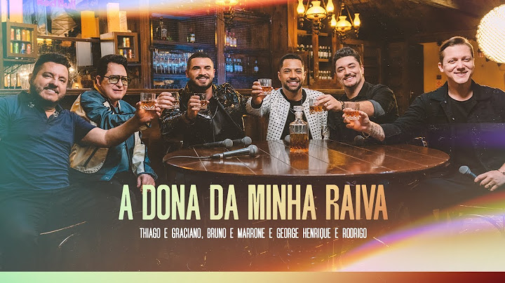 Thiago e Graciano, @brunoemarroneoficial, @georgeherodrigo  - A Dona Da Minha Raiva