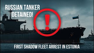Russia’s Shadow Fleet Exposed: Estonian Navy Seizes Sanctions-Busting Tanker