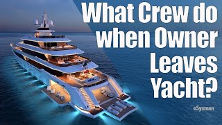 What Crew Do when owner leaves the SuperYacht?