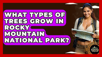 What Types Of Trees Grow In Rocky Mountain National Park? - Exploring Campgrounds