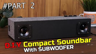 PART 2 : D.I.Y Compact Soundbar with Subwoofer 4 inch // Finishing and BASS TEST