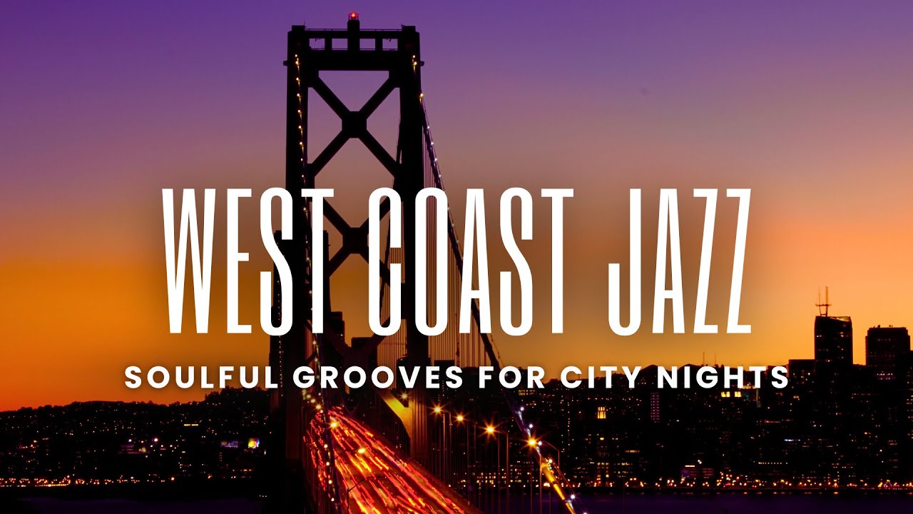 West Coast Jazz | Smooth & Soulful Grooves for City Nights - YouTube