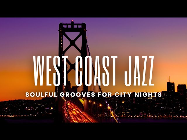 West Coast Jazz | Smooth & Soulful Grooves for City Nights - YouTube