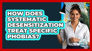 How Does Systematic Desensitization Treat Specific Phobias? - CBT Toolkit