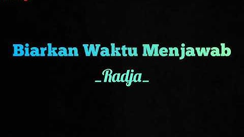 Biarkan Waktu Menjawab - Radja (Lirik)