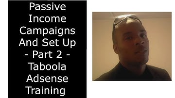 Passive Income Campaigns And Set Up- Part 2 - Taboola Adsense Training