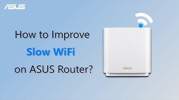 How to Improve Slow WiFi on ASUS Router?     | ASUS SUPPORT
