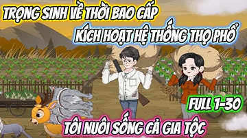 Trọng Sinh Về Thời Bao Cấp Kích Hoạt Hệ Thống Thọ Phổ, Tôi Nuôi Sống Cả Gia Tộc Full 1-30