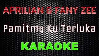 Aprilian ft Fany Zee - Pamitmu Ku Terluka [Karaoke] | LMusical