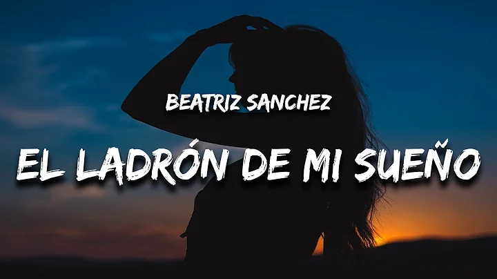 Beatriz Sanchez - El Ladrn de Mi Sueo (Letra) "y l...