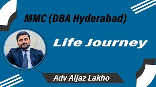 Life Journey | Advocate Aijaz Essa Lakho MMC DBA Hyderabad