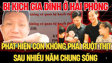 Chồng Phát Hiện Con Không Phải Ruột Sau 25 Năm Hôn Nhân Xét Nghiệm ADN Bí Mật Đau Lòng Ở Hải Phòng