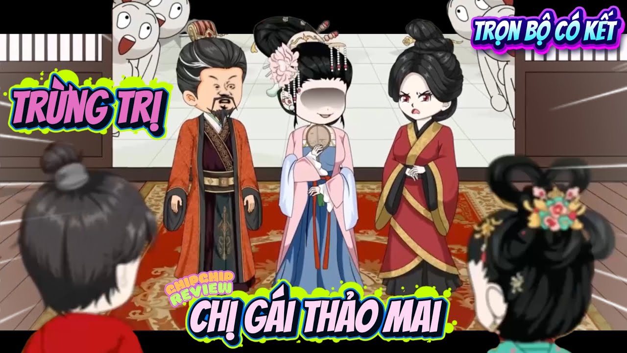 Trọn Bộ Có Kết | Trừng Trị Chị Gái Thảo Mai | ChipChip Review