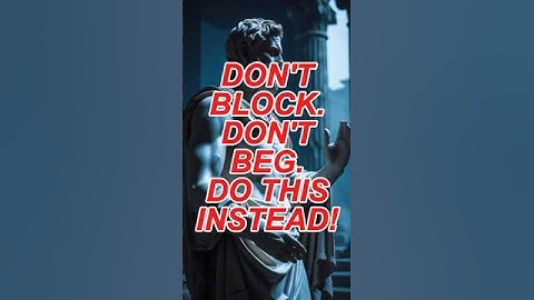 Don’t Block Them, Don’t Beg — Just Do THIS and Watch What Happens #stoicismphilosophy