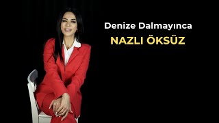 NAZLI ÖKSÜZ - Denize Dalmayınca Resimi