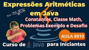 Aula 019 – Expressões Aritméticas, Constantes, Classe Math - Curso de Java para Iniciantes