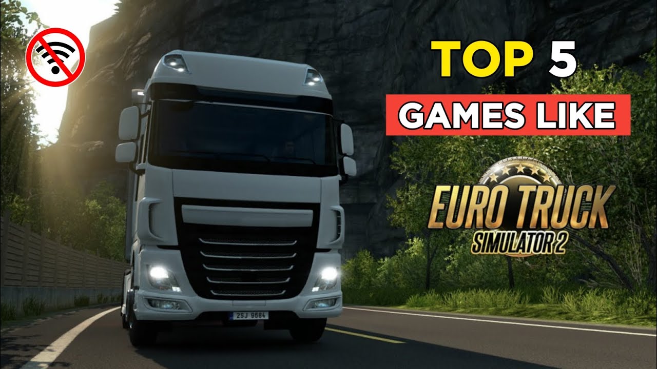 5 best simulation games like Euro Truck Simulator 2 for Android