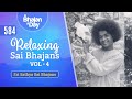 584 - Relaxing Sai Bhajans Vol - 4 | Sri Sathya Sai Bhajans