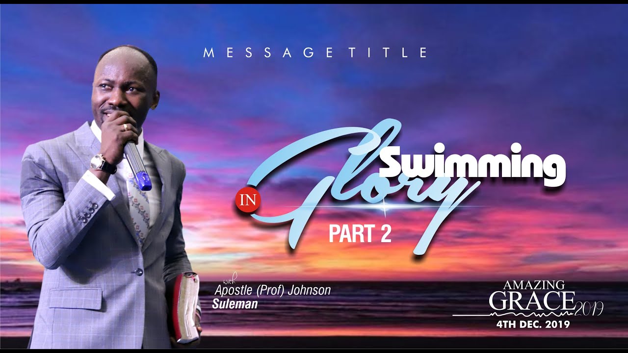 (Must Watch!) SWIMMING IN GLORY (PT 2) By Apostle Johnson Suleman (Amazing Grace 2019 - Day1 Eve.)