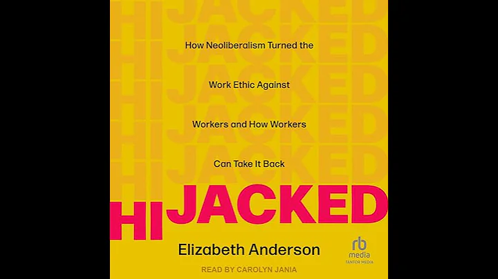 Hijacked: How Neoliberalism Turned the Work Ethic Against Workers and How Workers Can Take It Back