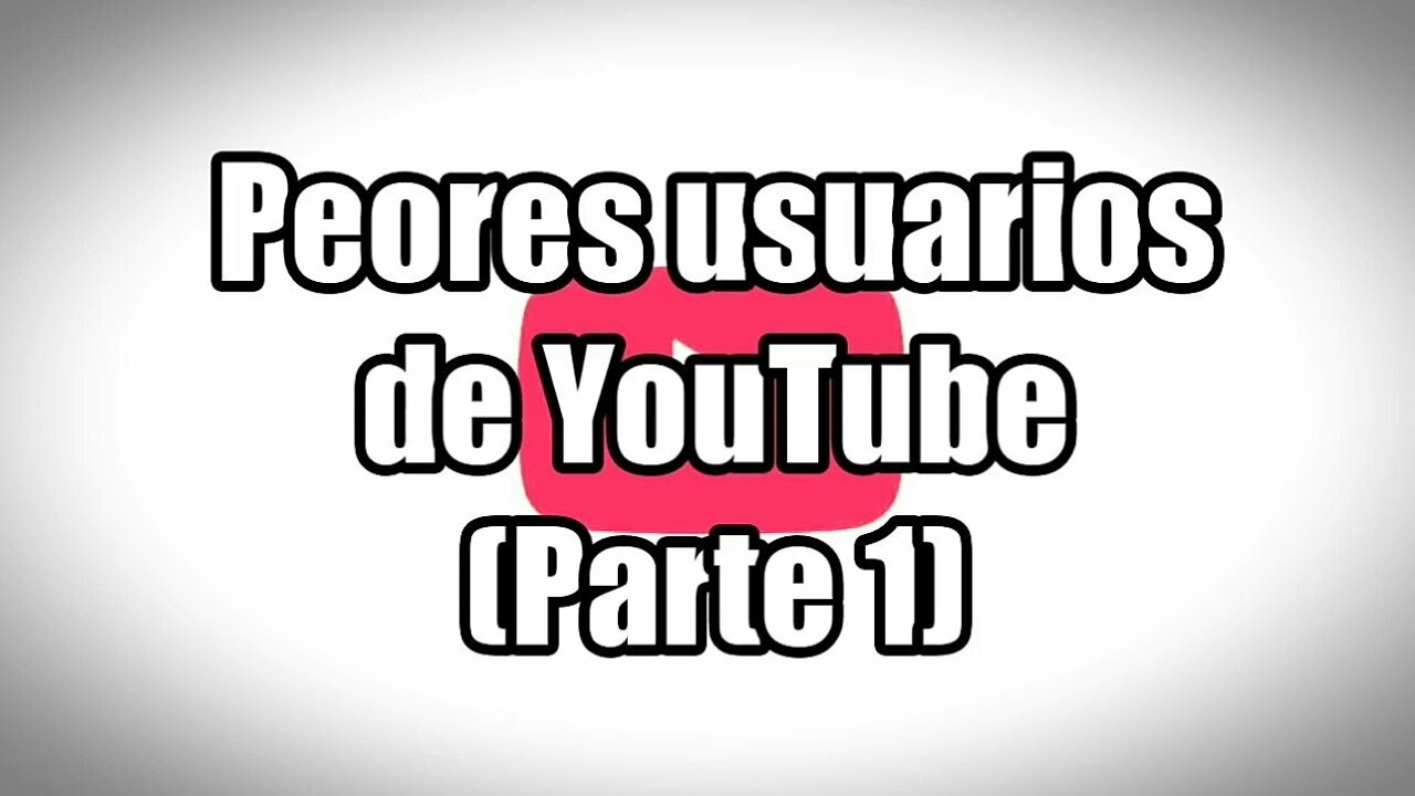 Top 10 Los Peores Usuarios De YouTube(con invitados) Parte 1