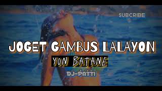 JOGET GAMBUS LALAYON  VIRAL 2022-YON BATANE-BY DJ PATTI💃🔰