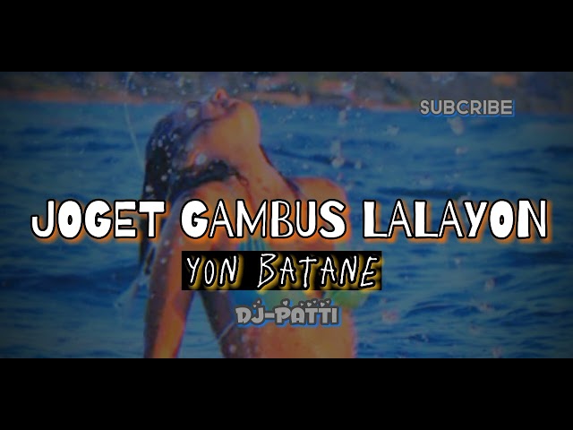 JOGET GAMBUS LALAYON  VIRAL 2022-YON BATANE-BY DJ PATTI💃🔰 class=
