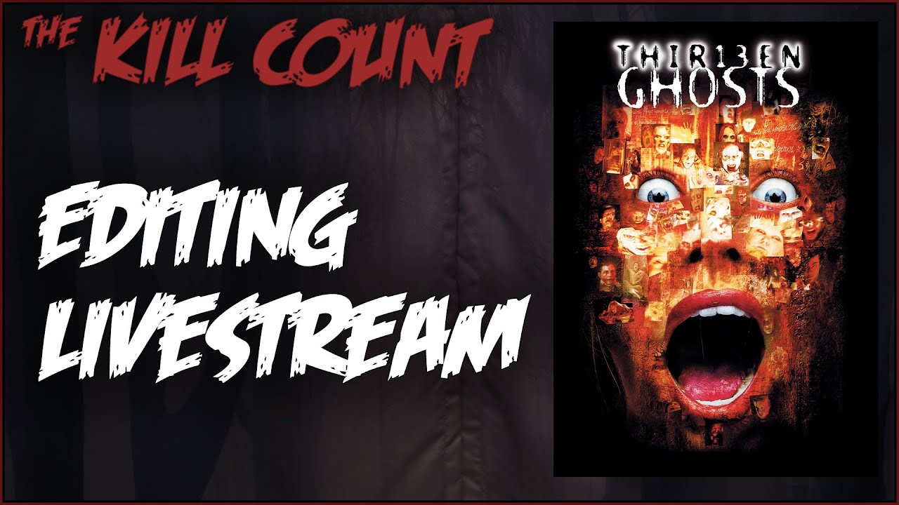 Editing Livestream for THIR13EN GHOSTS (2001) KILL COUNT - Working on this week's Kill Count.
