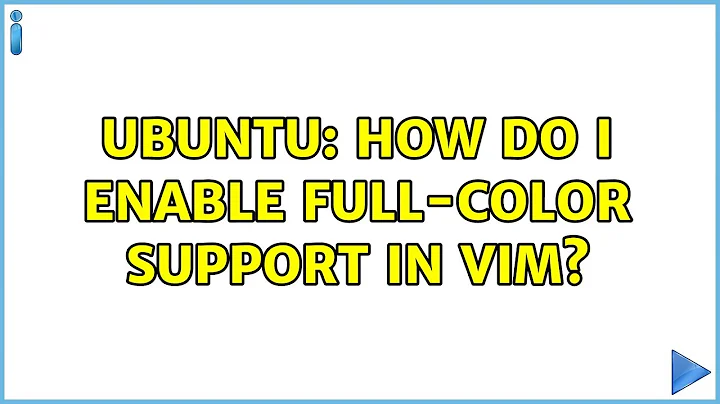 Ubuntu: How do I enable full-color support in Vim? (4 solutions!)