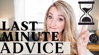 LAST MINUTE ADVICE | So You DON'T MISS A Thing!