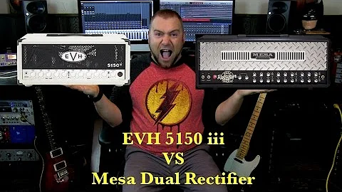 EVH 5150 iii VS Mesa Dual Rectifier
