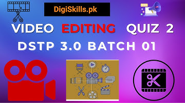 Video Editing Animation & Vlogging Quiz 2 | DigiSkills DSTP 3.0 Batch 1 |  video editing quiz 2