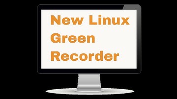 New Linux Green Recorder