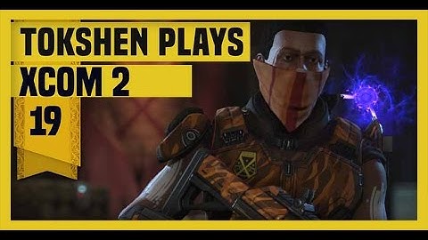 XCOM 2: Take Back Earth-  Part 19