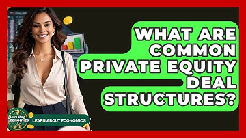 What Are Common Private Equity Deal Structures? - Learn About Economics