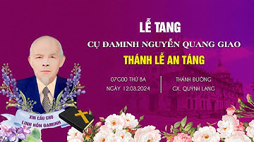 Thánh Lễ An Táng Cụ Đaminh Nguyễn Quang Giao | Giáo Xứ Quỳnh Lang