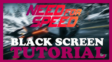 Need for Speed – How to Fix Black Screen & Stuck on Loading Screen
