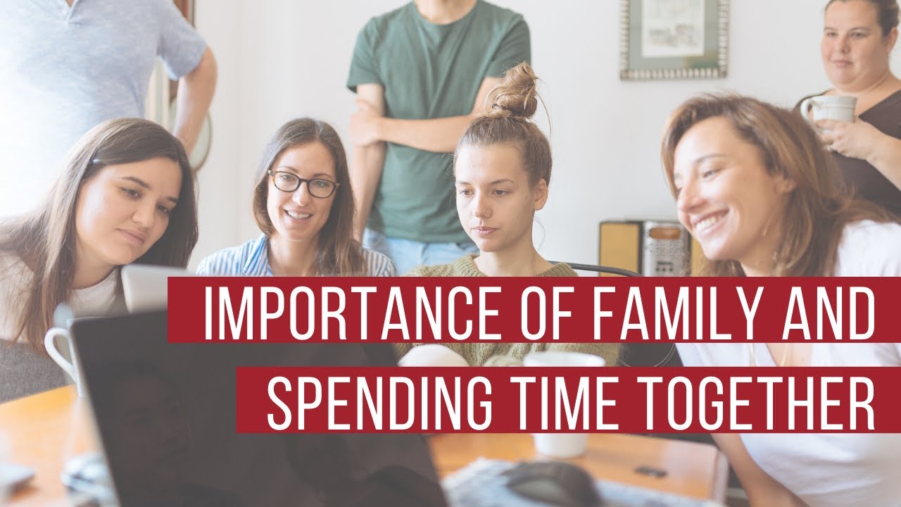 Importance Of Family And Spending Time Together YouTube