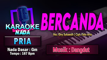 Bercanda Karaoke Nada Pria / Cowok | Voc. Elvy Sukaesih | Cipt. Toto Ario | Musik Dangdut | ​
