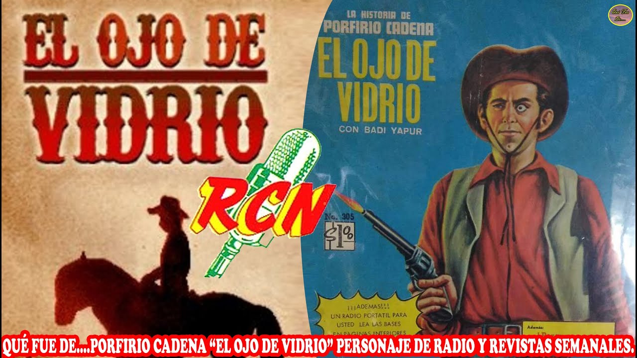 QUÉ FUE DE… PORFIRIO CADENA “EL OJO DE VIDRIO” PERSONAJE DE RADIO Y REVISTAS SEMANALES YouTube QUÉ FUE DE… PORFIRIO CADENA “EL OJO DE VIDRIO” PERSONAJE DE RADIO Y REVISTAS SEMANALES YouTube