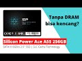 Review SSD Silicon Power Ace A55  256GB  SATA 2.5"  | Tanpa DRAM bisa Kencang?