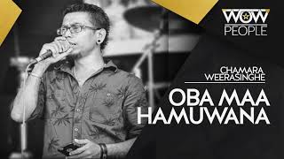 Video thumbnail of "Oba Ma Hamuwana | ඔබ මා හමුවන | Chamara Weerasinghe"