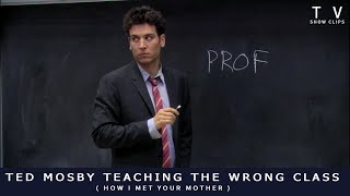 Ted Mosby Teaching The Wrong Cl How I Met Your Mother