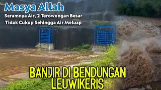 NGERI! Banjir Di Terowongan Pengelak Tidak Mampu Menahan Banyak Debit Air Di Bendungan Leuwikeris