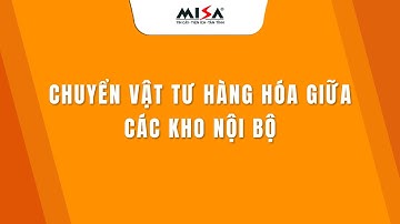 Chuyển vật tư hàng hóa giữa các kho nội bộ | MISA SME