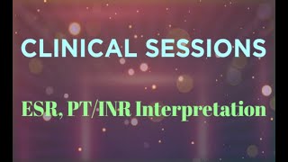 Clinical sessions 3 (ESR, PT/INR reports interpretation)