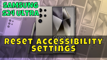How to Reset Accessibility Settings On Samsung Galaxy S24 Ultra
